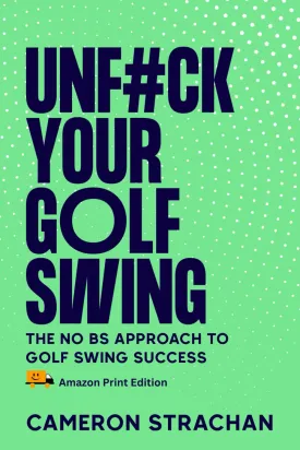 UnF#ck Your Golf Swing: The No BS Approach to Golf Swing Success Paperback  February 14, 2025